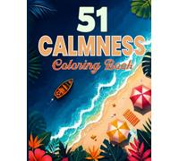 51 Calmness Coloring Book: Restful and relaxing easy illustrations to calm your mind and stress relief. Bold and easy designs of Animals, Landscape, Beach, House, Birds, Flowers, Cottage and more.