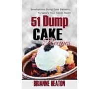 51 Dump Cake Recipes: Scrumptious Dump Cake Desserts To Satisfy Your S