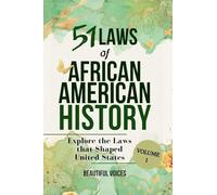 51 Laws of African American History Vol1: Explore the Laws that Shaped United States
