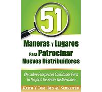 51 Maneras Y Lugares Para Patrocinar Nuevos Distribuidores: Descubre Prospectos Calificados Para Tu Negocio De Redes De Mercadeo