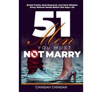 51 Men You Must Not Marry: Brutal Truths, Real Research, and Hard Wisdom Every Woman Needs Before She Says I Do