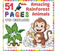 51 Pages to Color - Amazing Rainforest Animals: A Fun and Easy Jungle Wildlife Coloring Book for Kids Ages 4-8