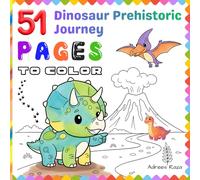 51 Pages To Color - Dinosaur Prehistoric Journey: A Fun and Educational Dinosaur Coloring Book for Kids Ages 4-8 | Cute T-Rex and Triceratops