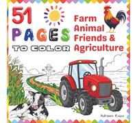 51 Pages To Color - Farm Animal Friends & Agriculture: Easy Cartoon Tractors and Barnyard Pets to Color for Boys and Girls Ages 4-8