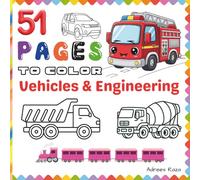 51 Pages to Color - Vehicles & Engineering: A Fun and Easy Transportation Cute Activity Coloring Book for Kids Ages 4-8