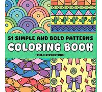 51 Simple and Bold Patterns : Relaxing Patterns Coloring Book for Adults and Teens with Cozy Cute Designs for Calm and Stress Relief, Featuring Simple Mandalas, (Bold & Easy Coloring)