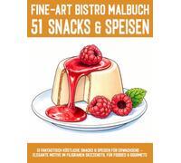 51 Snacks und Speisen Fine-Art Bistro Malbuch: 51 fantastisch köstliche Snacks & Speisen für Erwachsene - Elegante Motive im filigranen Skizzenstil ... Gourmets. (Mal- und Rätselbücher Erwachsene)
