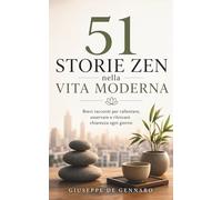 51 Storie Zen nella Vita Moderna: Brevi racconti per rallentare, osservare e ritrovare chiarezza ogni giorno