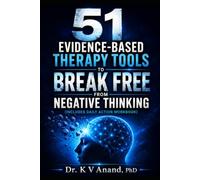 51 Therapy Tools to Break From Negative Thoughts: A Comprehensive Clinical Guide & Guided Daily Workbook (Featuring CBT, REBT, ACT, DBT, Somatic, and Schema Therapy)