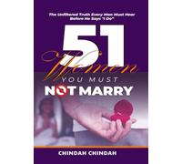 51 Women You Should Not Marry: The Unfiltered Truth Every Man Must Hear Before He Says "I Do"