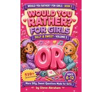 510+ Would You Rather Questions For Girls: Silly & Sweet: 510+ Questions Of More Silly, Sweet Questions Made for Girls 6-12 (Would You Rather? For Girls)