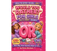510+ Would You Rather Questions For Girls: Silly & Sweet: 510+ Questions Of More Silly, Sweet Questions Made for Girls 6-12 (Would You Rather? For Girls)