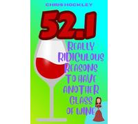 52.1 Really Ridiculous Reasons To Have Another Glass Of Wine
