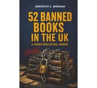 52 Banned Books in the UK: A Guided Intellectual Journey: Unlock the Stories They Tried to Silence (52 Banned Books: A Guided Intellectual Journey)
