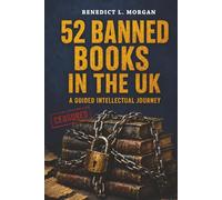52 Banned Books in the UK: A Guided Intellectual Journey: Unlock the Stories They Tried to Silence (52 Banned Books: A Guided Intellectual Journey)