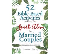 52 Bible-Based Activities to Keep the Spark Alive for Married Couples: A Fun and Interactive Way to Rekindle Romance and Strengthen Your Connection