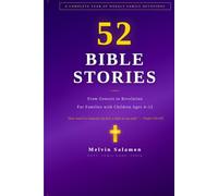 52 Bible Stories for Families: A Complete Year of Weekly Devotions from Genesis to Revelation - With Discussion Questions, Prayers, and Activities for Children Ages 4-12