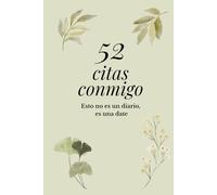 52 citas conmigo: No es un diario, es una date semanal para reconectar contigo y elevar tu creatividad y amor propio.