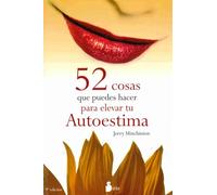 52 COSAS QUE PUEDES HACER PARA ELEVAR TU AUTO: AUTOESTIMA: 99 (2011)
