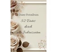 52 Dates durch alle Jahreszeiten: Unser Fotoalbum | Date Ideen für Paare + Erinnerungen zum ausfüllen | Geschenk für Paare | Date Buch