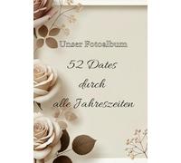 52 Dates durch alle Jahreszeiten: Unser Fotoalbum | Date Ideen für Paare + Erinnerungen zum ausfüllen | Geschenk für Paare | Date Buch