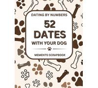 52 Dates With Your Dog: A Memory Book, Scrapbook Journal and Activity Guide to Capture Walks, Playtime, Everyday Moments and Create a Keepsake of Your ... and Meaningful Dog Dates for Pet Owners