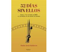 52 DIAS SIN ELLOS: ISRAEL, 7 DE OCTUBRE DE 2023, EL TESTIMONIO DE UNA MADRE DE REHENES