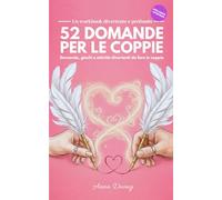 52 Domande per le Coppie - Libro da completare in coppia: Il libro per le coppie - Domande, giochi e attività divertenti da fare insieme - (5-15 ... coppie: meno conflitti e più felicità in due)