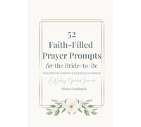 52 Faith-Filled Prayer Prompts for the Bride to Be: Rooted in Christ - Covered in Grace