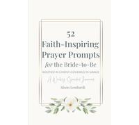 52 Faith-Filled Prayer Prompts for the Bride to Be: Rooted in Christ. Covered in Grace