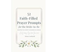 52 Faith-Filled Prayer Prompts for the Bride to Be: Rooted in Christ. Covered in Grace