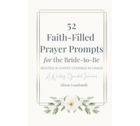 52 Faith-Filled Prayer Prompts for the Bride to Be: Rooted in Christ - Covered in Grace