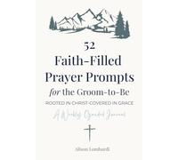 52 Faith-Filled Prayer Prompts for the Groom to Be: Rooted in Christ - Covered in Grace