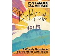 52 Famous Verses that Build Faith: Weekly 5-Minute Family Devotional for Teens and Parents - Real Faith and Lasting Family Connections