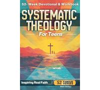 52 Famous Verses That Explain Systematic Theology for Teens - A 52-Week Devotional & Workbook: Build a Strong Foundation of Faith by Making Systematic ... Apply Using Verses You Already Know and Love
