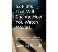 52 Films That Will Change How You Watch Movies: Watch, Think, Write: A Guided Film Journal for Deeper Cinematic Thinking