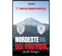 52 Fines de Semana Perfectos en el Noroeste del Pacífico: Aventuras todo el año, joyas ocultas e itinerarios para Seattle, Portland, Oregón, Washington y Columbia Británica