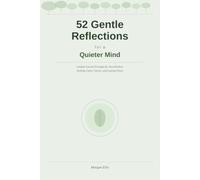 52 Gentle Reflections for a Quieter Mind: Guided Journal Prompts for Overthinkers Seeking Calm, Clarity, and Lasting Peace