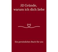 52 Gründe, warum ich dich liebe: Ein persönliches Buch für uns
