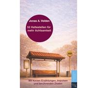 52 Haltestellen für mehr Achtsamkeit: Inspirierende Kurzgeschichten, Lebensweisheiten und Impulse für mehr Achtsamkeit, Gelassenheit und neue Perspektiven im Alltag