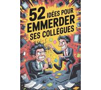 52 IDÉES POUR EMMERDER SES COLLÈGUES: Idée cadeau humoristique pour adultes | Cadeau collegue de travail femme homme