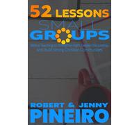 52 Lessons for Small Groups: Biblical Teachings to Strengthen Faith, Deepen Discipleship, and Build Strong Christian Communities