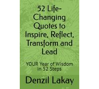 52 Life-Changing Quotes to Inspire, Reflect, Transform and Lead: YOUR Year of Wisdom in 52 Steps
