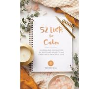 52 Lists for Calm: Journaling Inspiration for Soothing Anxiety and Creating a Peaceful Life