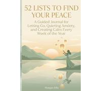 52 Lists to Find Your Peace: A Guided Journal for Letting Go and Living Freely