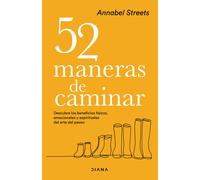 52 maneras de caminar. Descubre los beneficions físicos, emocionales y espirituales del arte del paseo | Annabel Streets