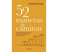 52 maneras de caminar: Descubre los beneficios físicos, emocionales y espirituales del arte del paseo (Autoconocimiento)