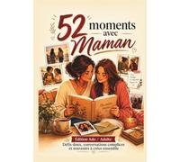 52 Moments avec Maman : Edition Ado / Adulte: Défis doux, Conversation complices et souvenirs à créer ensemble
