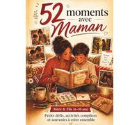 52 Moments avec Maman : Edition Mère et Fils (6-10 ans): Défis doux, Conversation complices et souvenirs à créer ensemble