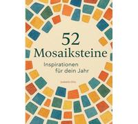 52 Mosaiksteine: Inspirationen für dein Jahr